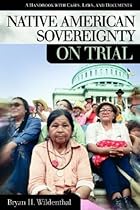 Native American Sovereignty on Trial: A Handbook with Cases, Laws, and Documents