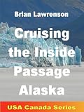 Cruising the Inside Passage Alaska (USA and Canada)