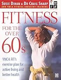 Fitness for the Over 60s: The YMCA FIT s Exercise Plan for Active Living and Better Health