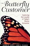 The Butterfly Customer: Capturing the Loyalty of Today`s Elusive Customer