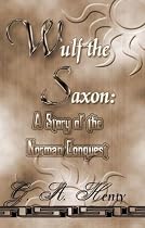 Wulf The Saxon: A Story Of The Norman Conquest