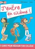 J entre en sixième ! : Le guide pour réussir ton Collège