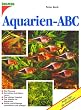 Aquarien- ABC. Profi- Tips f�r Einsteiger
