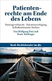 Patientenrechte am Ende des Lebens: Vorsorgevollmacht, Patientenverfügung, Selbstbestimmtes Sterben