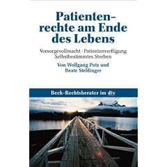 Patientenrechte am Ende des Lebens: Vorsorgevollmacht � Patientenverf�gung � Selbstbestimmtes Sterben