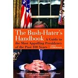 The Bush - Haters Handbook: A Guide to the Most Appalling Presidency of the Past 100 Years