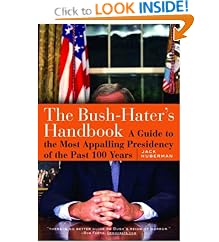 The Bush - Haters Handbook: A Guide to the Most Appalling Presidency of the Past 100 Years