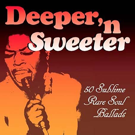 CD-Charts  Search : Deeper 'n' Sweeter: 50 Sublime Rare Soul Ballads
