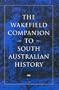 Wakefield Companion to South Australian History