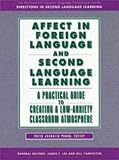 Affect in Foreign Language and Second Language Learning: A Practical Guide to Creating a Low-Anxiety Classroom Atmosphere