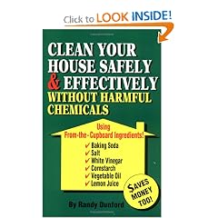 Clean Your House Safely and Effectively Without Harmful Chemicals: Using "from the Cupboard" Ingredients