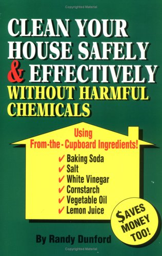 Clean Your House Safely and Effectively Without Harmful Chemicals: Using from the Cupboard Ingredients
