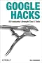 Google Hacks: 100 Industrial-Strength Tips & Tools Google Hacks: 100 Industrial-Strength Tips & Tools
