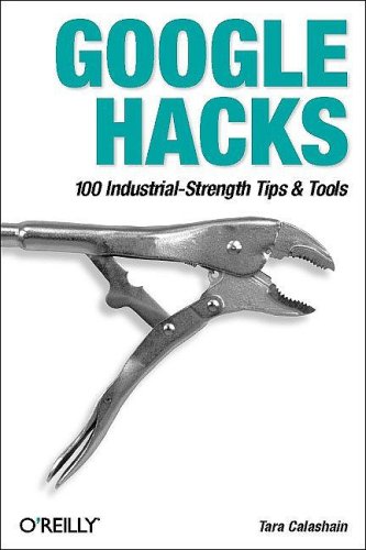 Google Hacks : 100 Industrial _Strength Tips & Tools