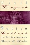 Civil Tongues and Polite Letters in British America