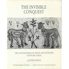 The Invisible Conquest: The Ontogenesis of Sixth and Seventh Century Syria (Publications of the National Museum, archaeological-historical series, 1)