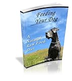 Raw Dog Food 101 - Feeding Your Dog A Natural Raw Food Diet