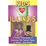 Kids Love Illinois: A Family Travel Guide to Exploring "Kid-Tested" Places in Illinois... Year Round!