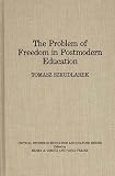 The Problem of Freedom in Postmodern Education (Critical Studies in Education and Culture Series)