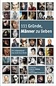 111 Gr&uuml;nde, M&auml;nner zu lieben: Ein Lobgesang auf das starke Geschlecht