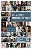 111 Gr�nde, M�nner zu lieben: Ein Lobgesang auf das starke Geschlecht - Victoria B. Robinson