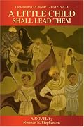 A Little Child Shall Lead Them: The Children's Crusade 1212-1213 A.D.