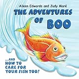 The Adventures of Boo: and How to Care for Your Fish Too!