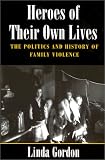Heroes of Their Own Lives: The Politics and History of Family Violence--Boston, 1880-1960