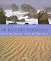Au pays des merveilles : Les Plus Beaux Sites de Bretagne