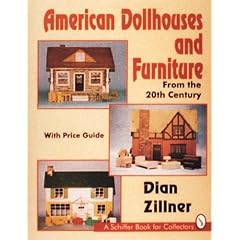 American Dollhouses and Furniture from the 20th Century: With Price Guide (Schiffer Book... by Dian Zillner
