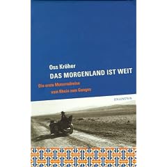 Das Morgenland ist weit. Die erste Motorradreise vom Rhein zum Ganges