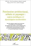 Patrimoine architectural, urbain et paysager : Enjeux juridiques et dynamiques territoriales : Colloque des 6, 7 et 8 d�cembre 2001, Lyon