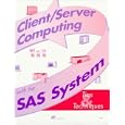 Client Server Computing with the SAS System: Tips and Techniques by