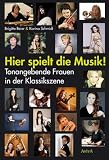 Produkt-Bild: Hier spielt die Musik!: Tonangebende Frauen in der Klassikszene