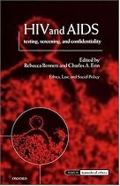 HIV and AIDS, Testing, Screening, and Confidentiality: Ethics, Law and Social Policy (Issues in Biomedical Ethics)