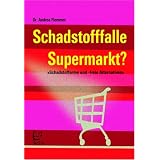 Schadstofffalle Supermarkt?: Schadstoffarme und -freie Alternativenvon "Andrea Flemmer"
