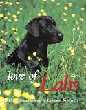 Love of Labs: The Ultimate Tribute to Labrador Retrievers (Country Sports)