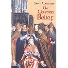 On Christian Belief (Works of Saint Augustine (Numbered)) by Saint Augustine and Boniface Ramsey