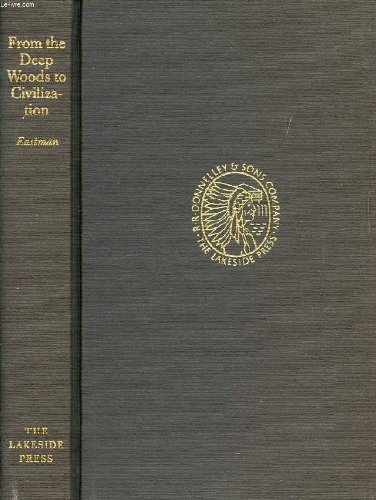 From the deep woods to civilization: Including excerpts from Indian boyhood (The Lakeside classics)