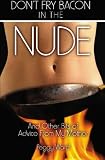 Don't Fry Bacon in the Nude: And Other Bits of Advice From My Mother