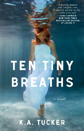 Ten Tiny Breaths: A Novel by K.A. Tucker