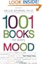 1001 Books for Every Mood: A Bibliophile's Guide to Unwinding, Misbehaving, Forgiving, Celebrating, Commiserating