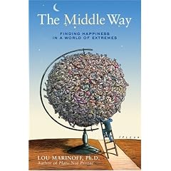 The Middle Way: Finding Happiness in a World of Extremes
