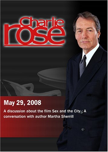 Charlie Rose - Sex and the City / Martha Sherrill (May 29, 2008)