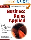 Business Rules Applied: Building Better Systems Using the Business Rules Approach