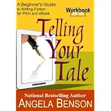 Telling Your Tale Workbook: A Beginner's Guide to Writing Fiction for Print and eBook ~ Angela Benson
