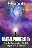 Astral Projection: How To Have An Out-Of-Body Experience In 30 Days
