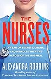 The Nurses: A Year of Secrets, Drama, and Miracles with the Heroes of the Hospital