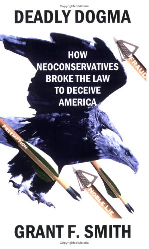 Deadly Dogma: How Neoconservatives Broke the Law to Deceive America