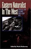 Eastern Naturalist In The West : Dallas Lore Sharp 1912